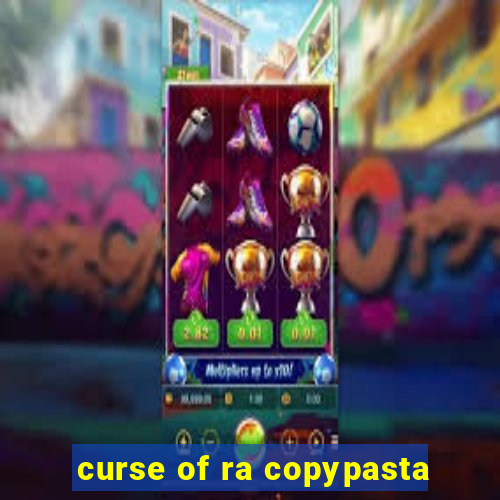 curse of ra copypasta